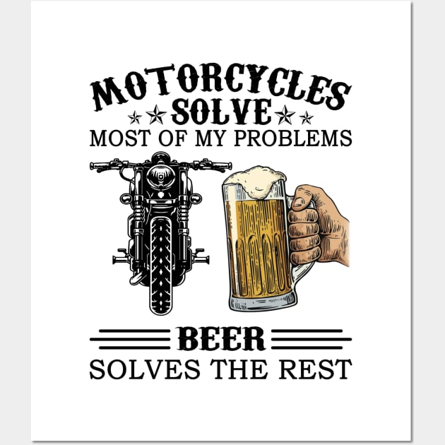 Motorcycles Solve Most Of My Problems Beer Solves The Rest Wall Art by celestewilliey